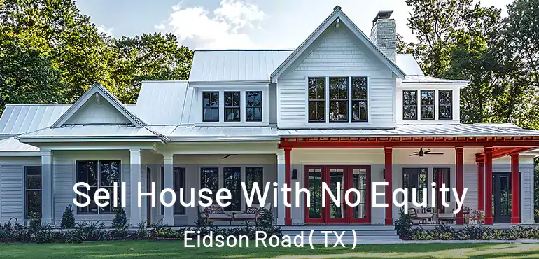  Sell House With No Equity Eidson Road ( TX )