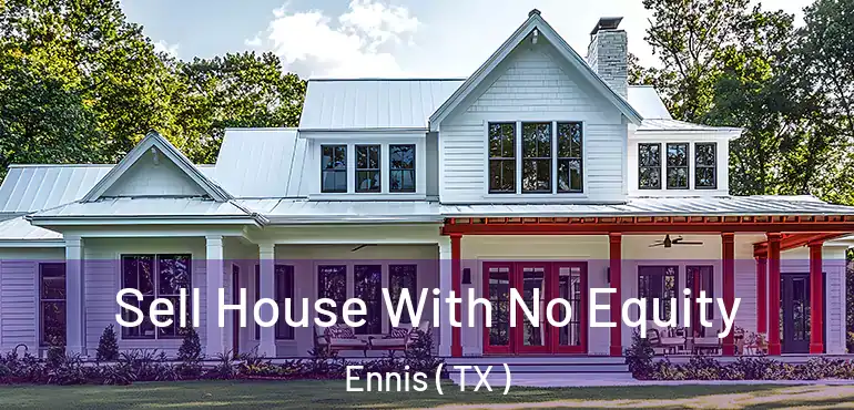  Sell House With No Equity Ennis ( TX )
