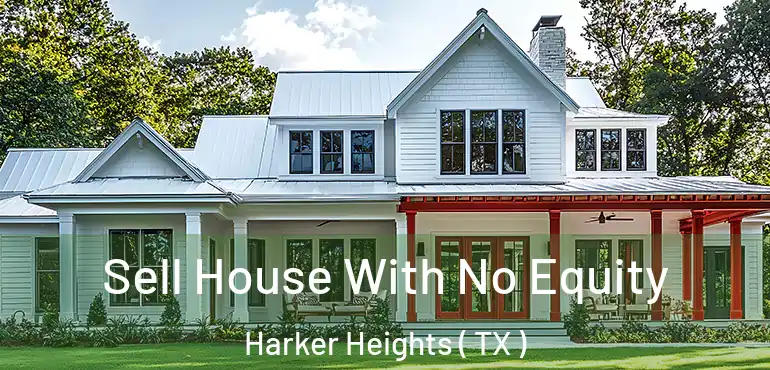 Sell House With No Equity Harker Heights ( TX )