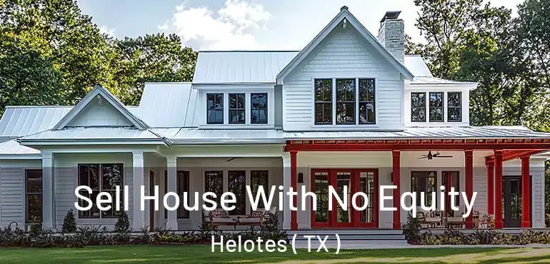  Sell House With No Equity Helotes ( TX )