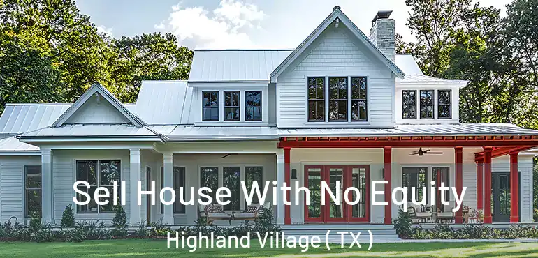  Sell House With No Equity Highland Village ( TX )