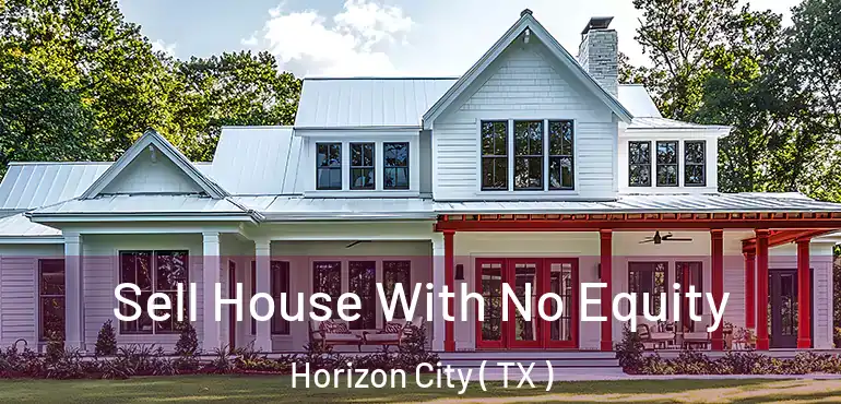  Sell House With No Equity Horizon City ( TX )