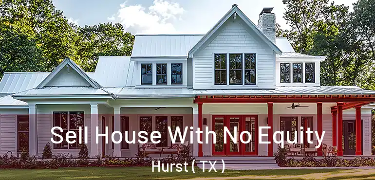  Sell House With No Equity Hurst ( TX )