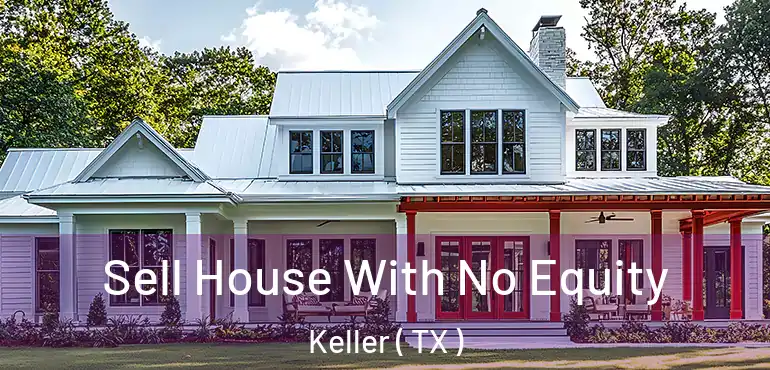  Sell House With No Equity Keller ( TX )