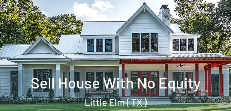  Sell House With No Equity Little Elm ( TX )