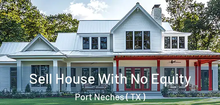 Sell House With No Equity Port Neches ( TX )