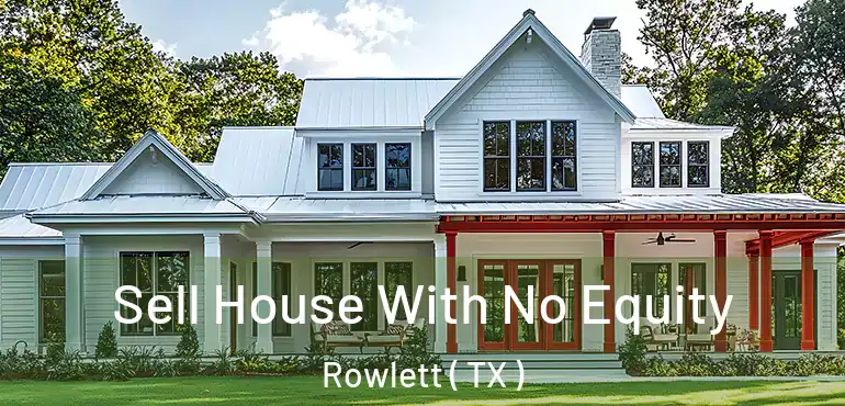  Sell House With No Equity Rowlett ( TX )