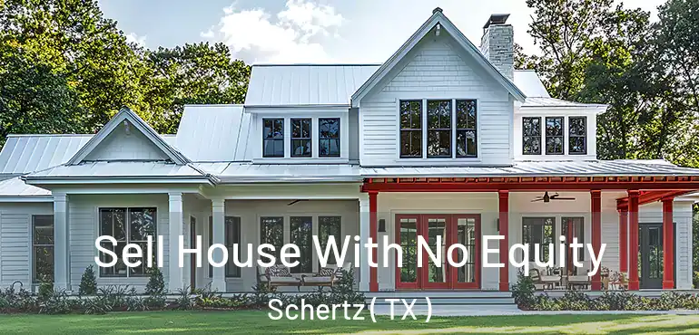  Sell House With No Equity Schertz ( TX )
