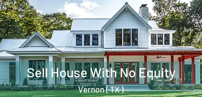  Sell House With No Equity Vernon ( TX )