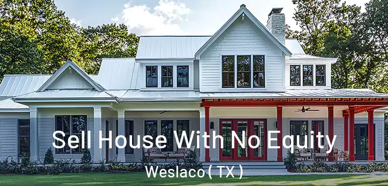  Sell House With No Equity Weslaco ( TX )