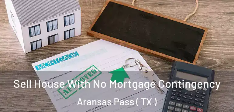  Sell House With No Mortgage Contingency Aransas Pass ( TX )