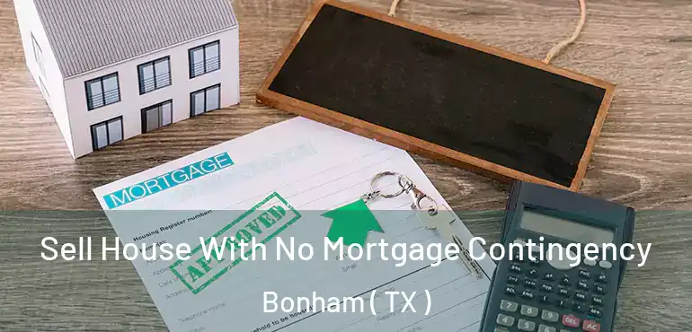  Sell House With No Mortgage Contingency Bonham ( TX )