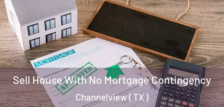  Sell House With No Mortgage Contingency Channelview ( TX )