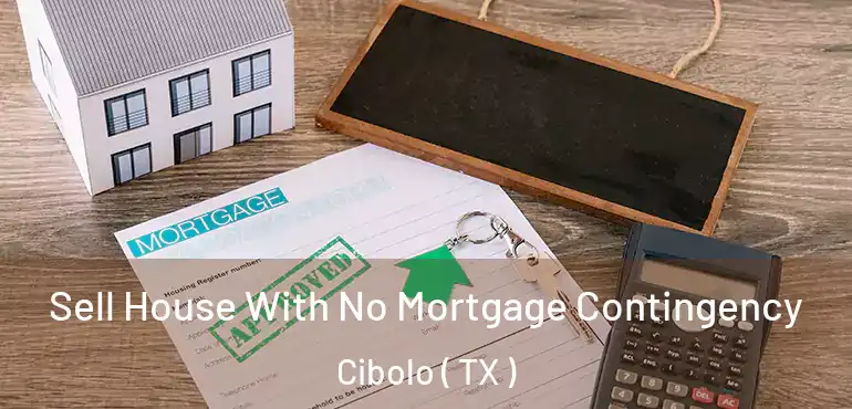  Sell House With No Mortgage Contingency Cibolo ( TX )