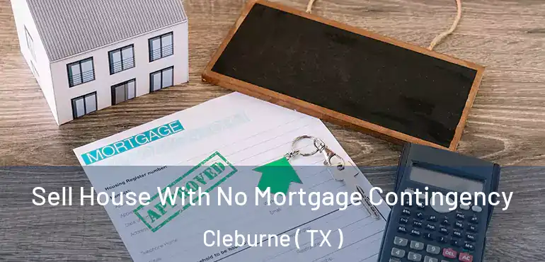  Sell House With No Mortgage Contingency Cleburne ( TX )