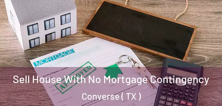  Sell House With No Mortgage Contingency Converse ( TX )