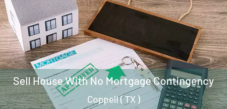  Sell House With No Mortgage Contingency Coppell ( TX )