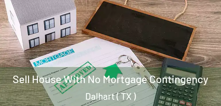  Sell House With No Mortgage Contingency Dalhart ( TX )