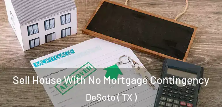  Sell House With No Mortgage Contingency DeSoto ( TX )