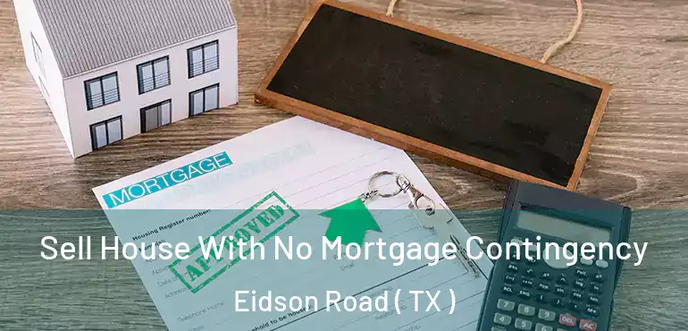  Sell House With No Mortgage Contingency Eidson Road ( TX )