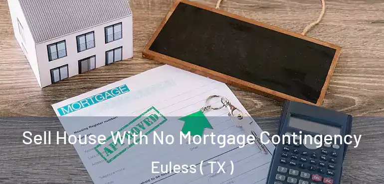  Sell House With No Mortgage Contingency Euless ( TX )