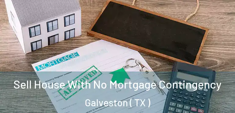  Sell House With No Mortgage Contingency Galveston ( TX )