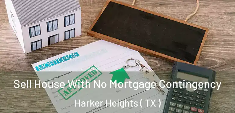  Sell House With No Mortgage Contingency Harker Heights ( TX )