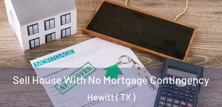  Sell House With No Mortgage Contingency Hewitt ( TX )