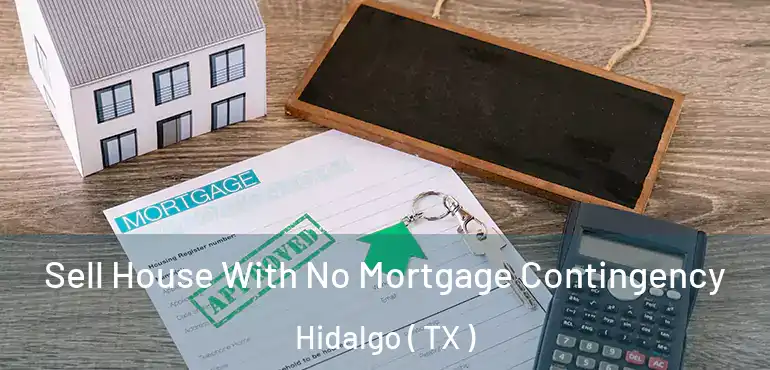  Sell House With No Mortgage Contingency Hidalgo ( TX )