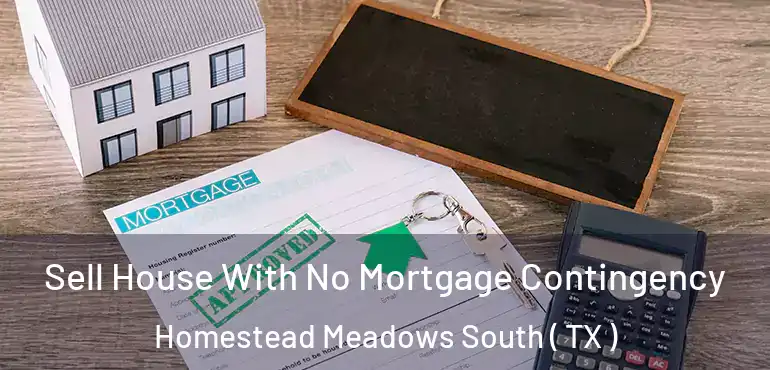  Sell House With No Mortgage Contingency Homestead Meadows South ( TX )