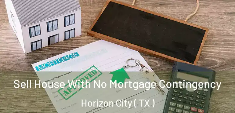  Sell House With No Mortgage Contingency Horizon City ( TX )