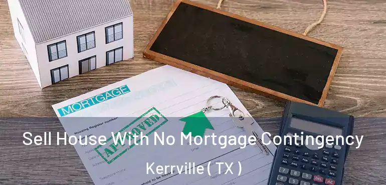  Sell House With No Mortgage Contingency Kerrville ( TX )