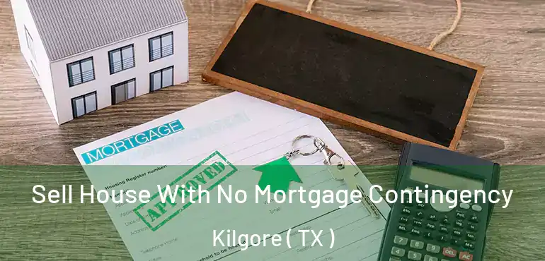  Sell House With No Mortgage Contingency Kilgore ( TX )