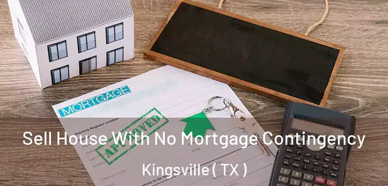  Sell House With No Mortgage Contingency Kingsville ( TX )
