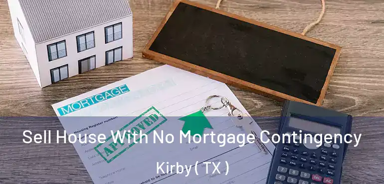  Sell House With No Mortgage Contingency Kirby ( TX )