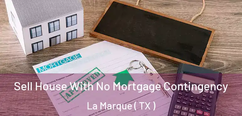  Sell House With No Mortgage Contingency La Marque ( TX )