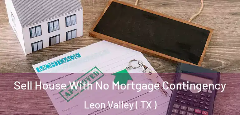 Sell House With No Mortgage Contingency Leon Valley ( TX )