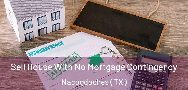  Sell House With No Mortgage Contingency Nacogdoches ( TX )