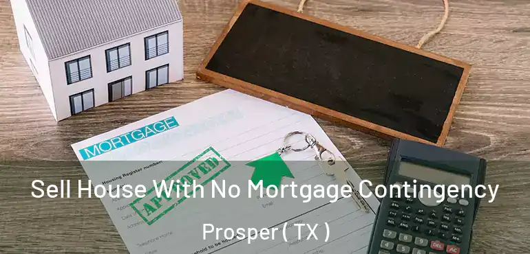  Sell House With No Mortgage Contingency Prosper ( TX )