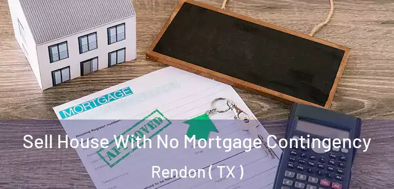  Sell House With No Mortgage Contingency Rendon ( TX )