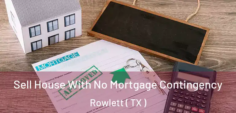  Sell House With No Mortgage Contingency Rowlett ( TX )