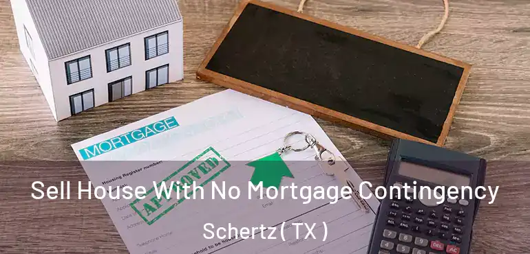  Sell House With No Mortgage Contingency Schertz ( TX )