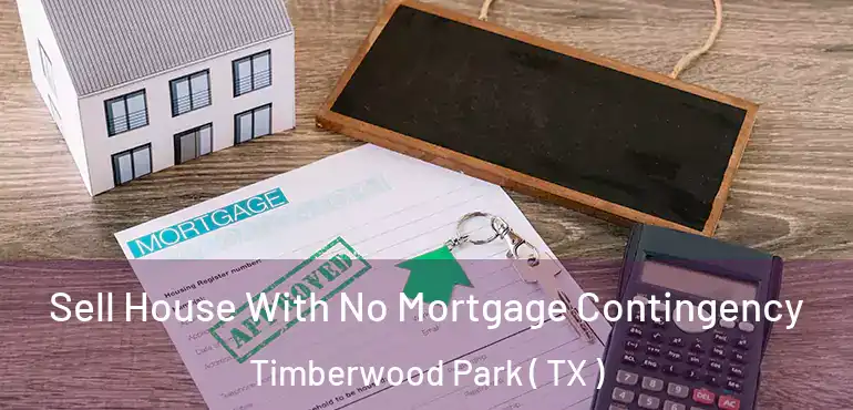  Sell House With No Mortgage Contingency Timberwood Park ( TX )