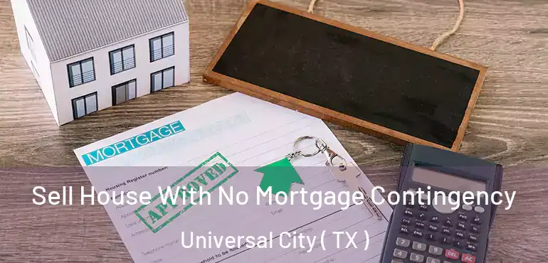  Sell House With No Mortgage Contingency Universal City ( TX )