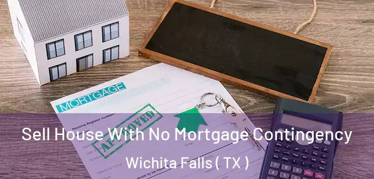  Sell House With No Mortgage Contingency Wichita Falls ( TX )
