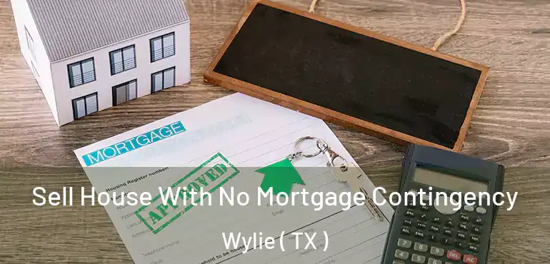  Sell House With No Mortgage Contingency Wylie ( TX )
