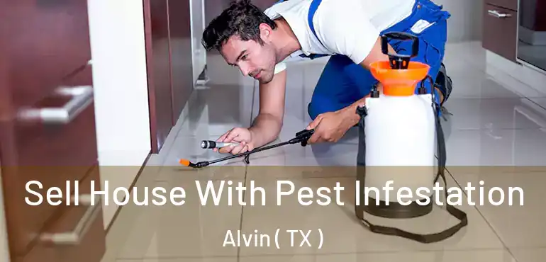  Sell House With Pest Infestation Alvin ( TX )