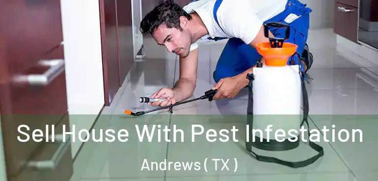  Sell House With Pest Infestation Andrews ( TX )