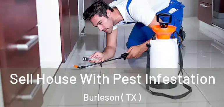  Sell House With Pest Infestation Burleson ( TX )