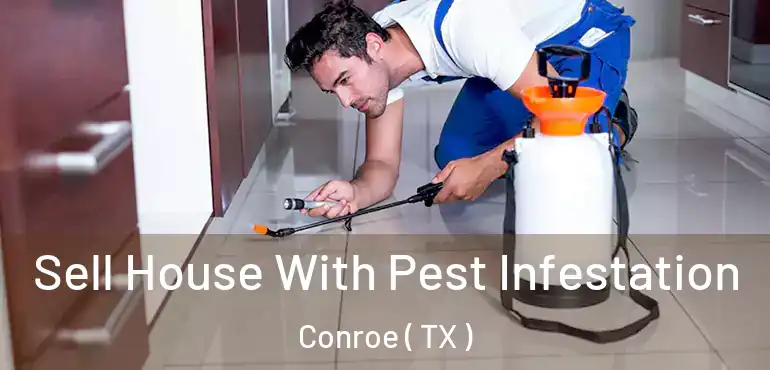  Sell House With Pest Infestation Conroe ( TX )